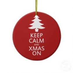 Keep Calm and Xmas On Ornament